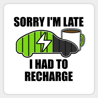 Sorry I'm Late I Had To Recharge Electric Vehicle Funny Magnet